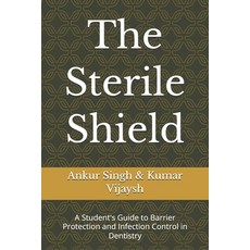 (영문도서)The Sterile Shield: A Student's Guide to Barrier Protection and Infection Contro... Paperback, Independently Published, English, 9798241273079
