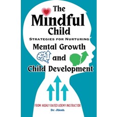 (영문도서) The Mindful Child: Strategies for Nurturing Mental Growth and Child Development Paperback, Dr. Jilesh, English, 9798223749745
