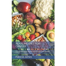 (영문도서) Alkaline Diet for Cancer: Scientifically Prоvеn Alkaline Diet to Prevent аn... Paperback, Independently Published, English, 9798648126527