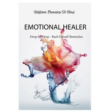 (영문도서) Emotional Healer: Drop by Drop - Bach Flower Remedies Paperback, Independently Published, English, 9798390174678