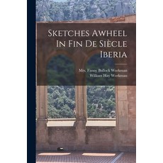 (영문도서) Sketches Awheel In Fin De Siècle Iberia Paperback, Legare Street Press, English, 9781018691596