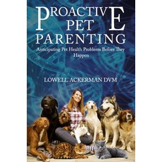 Proactive Pet Parenting: Anticipating Pet Health Problems Before They Happen Paperback, Independently Published, English, 9798687950619