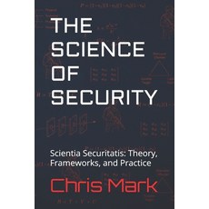(영문도서)The Science of Security: Scientia Securitatis: Theory Frameworks and Practice Paperback, Kopfjeager Publishing, English, 9798905045486