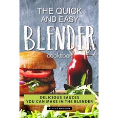 The Quick and Easy Blender Cookbook: Delicious Sauces You Can Make in The Blender Paperback, Independently Published, English, 9781075886300