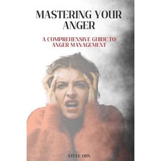 (영문도서) Mastering Your Anger: A Comprehensive Guide to Anger Management Paperback, Independently Published, English, 9798389826687