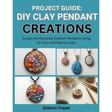 (영문도서)Project Guide: DIY CLAY PENDANT CREATIONS : Sculpt and Decorate Custom Pendants... Paperback, Independently Published, English, 9798276417851