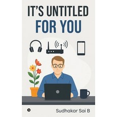 (영문도서)It's Untitled For You: The Human Side of Every Corporate Desk Job Paperback, Notion Press, English, 9798898798482