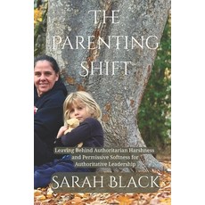 (영문도서)The Parenting Shift: Leaving Behind Authoritarian Harshness and Permissive Softn... Paperback, Independently Published, English, 9798313661681