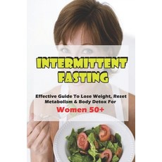 Intermittent Fasting: Effective Guide To Lose Weight Reset Metabolism & Body Detox For Women 50+: I... Paperback, Independently Published, English, 9798715566232