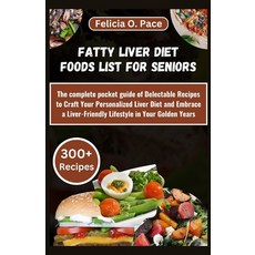 (영문도서) Fatty Liver Diet Foods List for Seniors: The complete pocket guide of Delectable Recipes to C... Paperback, Independently Published, English, 9798877491076
