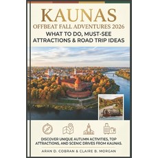 (영문도서)Kaunas Offbeat Fall Adventures 2026: What to Do Must-See Attractions & Road Tri... Paperback, Independently Published, English, 9798196544880 Independently Published, English, 9798196544880