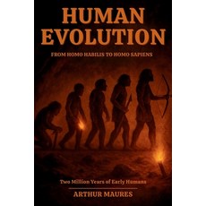 (영문도서)Human Evolution From Homo habilis to Homo sapiens: Two Million Years of Early Hu... Paperback, Independently Published, English, 9798269173986