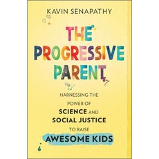 (영문도서) The Progressive Parent: Harnessing the Power of Science and Social Justice to Raise Awesome Kids Hardcover, Hanover Square Press, English, 9781335455062