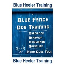 (영문도서) Blue Heeler Training by Blue Fence Dog Training: Obedience - Commands - Behavior - Socialize ... Paperback, Independently Published, English, 9781726884310