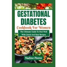 (영문도서) Gestational Diabetes Cookbook For Women: The Ultimate Guide To Feel Well With Quick And Easy ... Paperback, Independently Published, English, 9798877278011