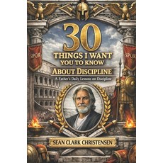 (영문도서)30 Things I Want You to Know: A Father's Daily Lessons on Discipline Paperback, Independently Published, English, 9798261853718