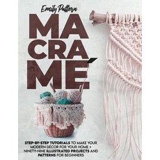 Macramè: Step-By-Step Tutorials to Make Your Modern Décor for Your Home + 99 Illustrated Projects an... Paperback, Independently Published, English, 9798747652873