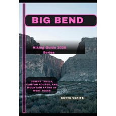 (영문도서)Big Bend: Desert Trails Canyon Routes and Mountain Paths of West Texas Paperback, Independently Published, English, 9798243295796