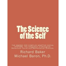 (영문도서) The Science of the Self: Based on the Integration of Biological Behavioral Social and Mathe... Paperback, Createspace Independent Pub..., English, 9781718823907