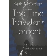 The Time Traveler's Lament: and other essays Paperback, Independently Published, English, 9798713055028