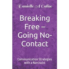 (영문도서) Breaking Free - Going No-Contact: Communication Strategies with a Narcissist Paperback, Independently Published, English, 9798326041524