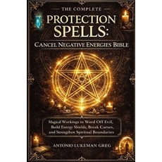 (英文圖書)Protection Spells: CANCEL NEGATIVE ENERGIES BIBLE: Magical Workings to Ward Off... 平裝版, Independently Published, 英文