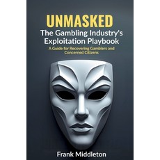 (영문도서)Unmasked: The Gambling Industry's Exploitation Playbook Paperback, Independently Published, English, 9798289773661