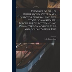 (영문도서) Evidence of Dr. J.G. Rutherford Veterinary Director General and Live Stock Commissioner Bef... Paperback, Legare Street Press, English, 9781013702747