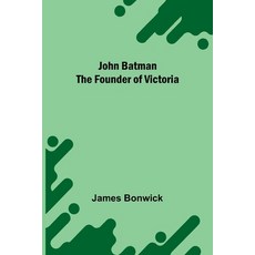 (영문도서)John Batman The Founder Of Victoria Paperback, Alpha Edition, English, 9789373052151
