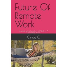 (영문도서) Future Of Remote Work: Navigating the Evolution Of Work In A Connected World Paperback, Independently Published, English, 9798333386588
