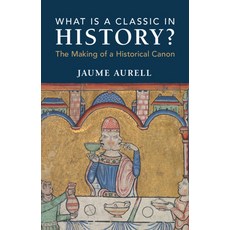 (영문도서) What Is a Classic in History?: The Making of a Historical Canon Hardcover, Cambridge University Press, English, 9781009469968