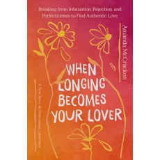 (영문도서)When Longing Becomes Your Lover: Breaking from Infatuation Rejection and Perfe... Hardcover, Worthy Books, English, 9781546008538
