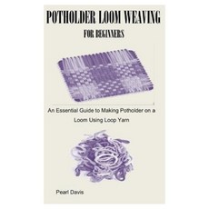 (영문도서) Potholder Loom Weaving for Beginners: An Essential Guide to Making Potholder on... Paperback, Independently Published, English, 9798304503990