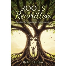 (영문도서)Roots Rewritten: Rewriting the Legacy for the Next Generation Paperback, Hearts Rewritten LLC, English, 9798999350206