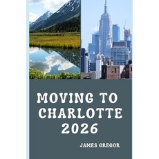 (영문도서)Moving to Charlotte 2026: A Practical Relocation Guide to Housing Jobs Cost of... Paperback, Independently Published, English, 9798241022943