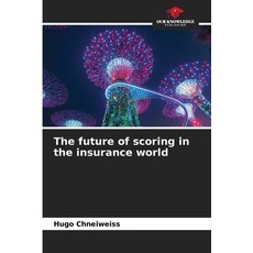 (영문도서)The future of scoring in the insurance world Paperback, Our Knowledge Publishing, English, 9786208650049