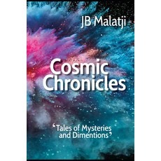 (영문도서) Cosmic Chronicles: Tales of Mysteries and Dimentions Paperback, Independently Published, English, 9798862080803
