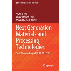 (영문도서) Next Generation Materials and Processing Technologies: Select Proceedings of RDMPMC 2020 Paperback, Springer, English, 9789811601842