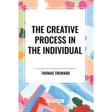 (영문도서) The Creative Process in the Individual Paperback, Start Classics, English, 9798880914357