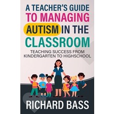 (영문도서) A Teacher's Guide to Managing Autism in the Classroom Paperback, RBG Publishing, English, 9781958350294