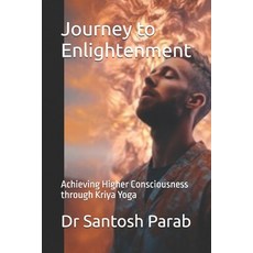 (영문도서) Journey to Enlightenment: Achieving Higher Consciousness through Kriya Yoga Paperback, Independently Published, English, 9798328664639