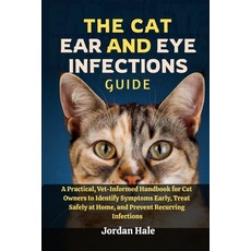 (영문도서)The Cat Ear and Eye Infections Guide: A Practical Vet-Informed Handbook for Cat... Paperback, Independently Published, English, 9798241811615