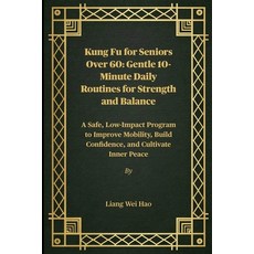 (영문도서)Kung Fu for Seniors Over 60: Gentle 10-Minute Daily Routines for Strength and Ba... Paperback, Independently Published, English, 9798243574853 Independently Published, English, 9798243574853