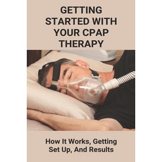 Getting Started With Your CPAP Therapy: How It Works Getting Set Up And Results: Cpap Tips Tricks Paperback, Independently Published, English, 9798743453818