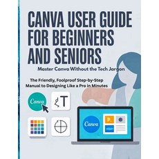 (영문도서)Canva User Guide for Beginners and Seniors: Master Canva Without the Tech Jargon... Paperback, Independently Published, English, 9798294137045