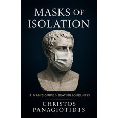 (英文圖書)Masks of Isolation A Man's Guide to Beating Loneliness: Essential Strategies to... 平裝版, Independently Published, 英文