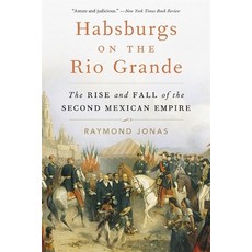 (영문도서)Habsburgs on the Rio Grande: The Rise and Fall of the Second Mexican Empire Paperback, Harvard University Press, English, 9780674305007
