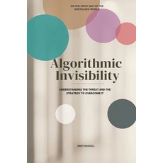 (영문도서)Algorithmic Invisibility: Understanding the Threat and the Strategy to Overcome It Paperback, Always on Press, English, 9798995920618