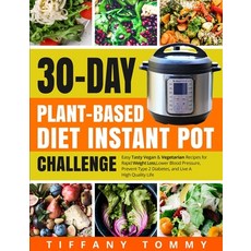 30-day Plant-Based Diet Instant Pot Challenge: Easy Tasty Vegan & Vegetarian Recipes for Rapid Weigh... Paperback, Independently Published