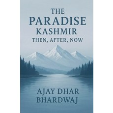 (영문도서)The Paradise Kashmir - Then After Now Paperback, Ajay Dhar Bhardwaj, English, 9798231564248